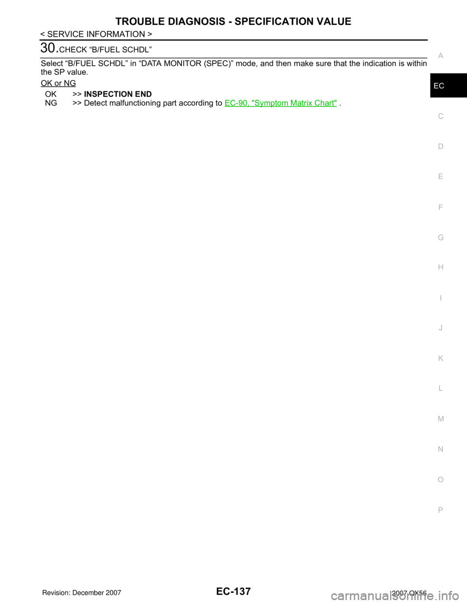 INFINITI QX56 2007  Factory Service Manual TROUBLE DIAGNOSIS - SPECIFICATION VALUE
EC-137
< SERVICE INFORMATION >
C
D
E
F
G
H
I
J
K
L
MA
EC
N
P O
30.CHECK “B/FUEL SCHDL”
Select “B/FUEL SCHDL” in “DATA MONITOR (SPEC)” mode, and then