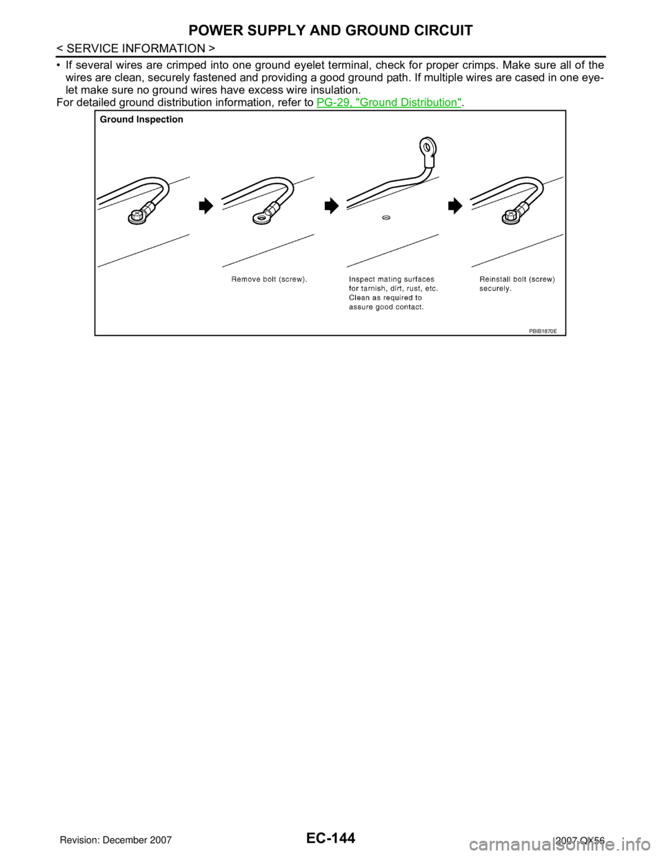 INFINITI QX56 2007  Factory Service Manual EC-144
< SERVICE INFORMATION >
POWER SUPPLY AND GROUND CIRCUIT
• If several wires are crimped into one ground eyelet terminal, check for proper crimps. Make sure all of the
wires are clean, securely