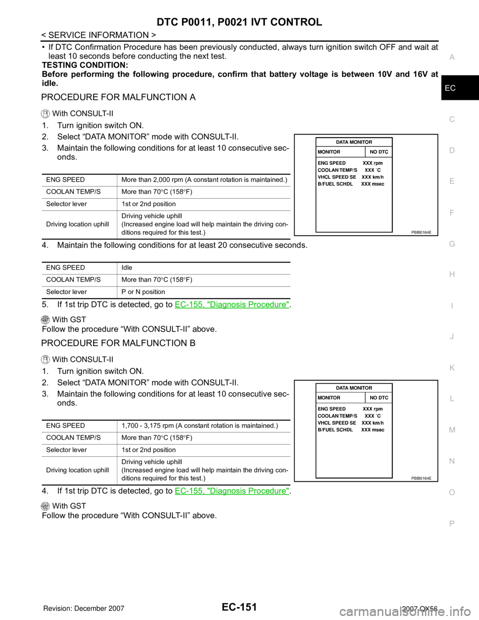 INFINITI QX56 2007 Factory Service Manual DTC P0011, P0021 IVT CONTROL
EC-151
< SERVICE INFORMATION >
C
D
E
F
G
H
I
J
K
L
MA
EC
N
P O
• If DTC Confirmation Procedure has been previously conducted, always turn ignition switch OFF and wait at INFINITI QX56 2007 Factory Service Manual DTC P0011, P0021 IVT CONTROL
EC-151
< SERVICE INFORMATION >
C
D
E
F
G
H
I
J
K
L
MA
EC
N
P O
• If DTC Confirmation Procedure has been previously conducted, always turn ignition switch OFF and wait at