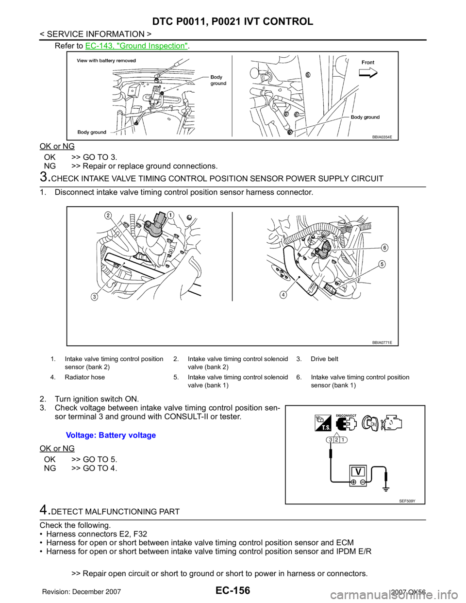 INFINITI QX56 2007 Factory Service Manual EC-156
< SERVICE INFORMATION >
DTC P0011, P0021 IVT CONTROL
Refer to EC-143, "Ground Inspection".
OK or NG
OK >> GO TO 3.
NG >> Repair or replace ground connections.
3.CHECK INTAKE VALVE TIMING CONTRO INFINITI QX56 2007 Factory Service Manual EC-156
< SERVICE INFORMATION >
DTC P0011, P0021 IVT CONTROL
Refer to EC-143, "Ground Inspection".
OK or NG
OK >> GO TO 3.
NG >> Repair or replace ground connections.
3.CHECK INTAKE VALVE TIMING CONTRO