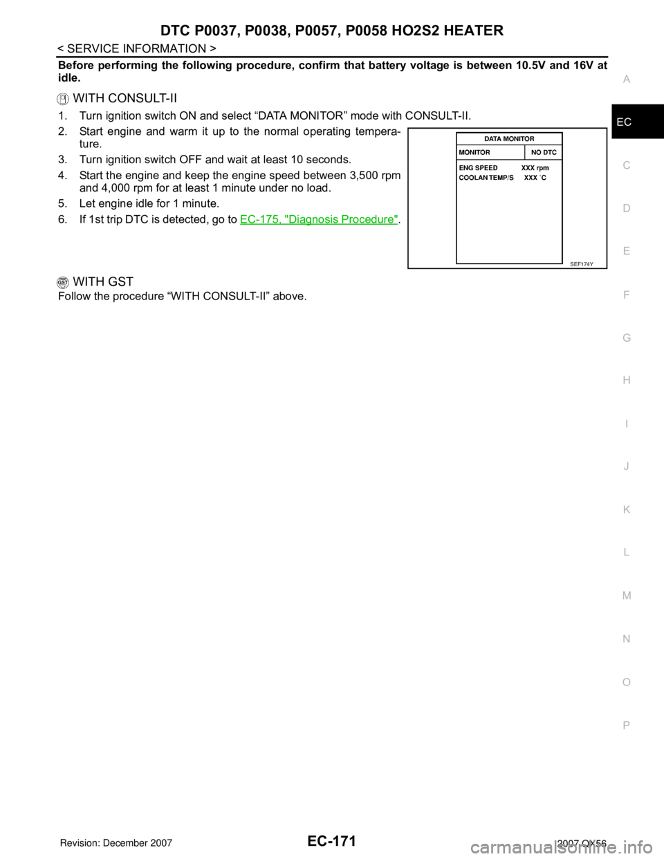 INFINITI QX56 2007  Factory Service Manual DTC P0037, P0038, P0057, P0058 HO2S2 HEATER
EC-171
< SERVICE INFORMATION >
C
D
E
F
G
H
I
J
K
L
MA
EC
N
P O
Before performing the following procedure, confirm that battery voltage is between 10.5V and 