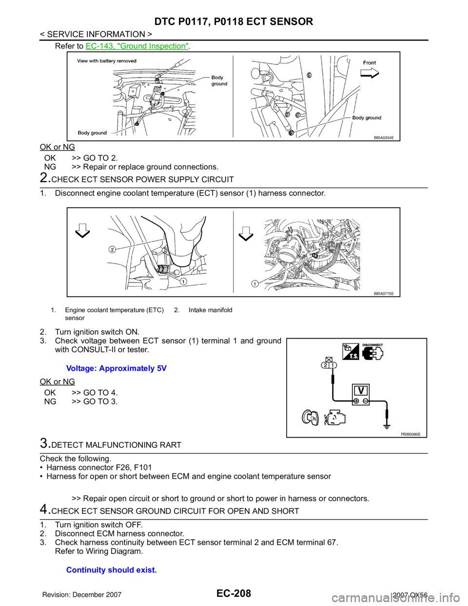 INFINITI QX56 2007 Factory Service Manual EC-208
< SERVICE INFORMATION >
DTC P0117, P0118 ECT SENSOR
Refer to EC-143, "Ground Inspection".
OK or NG
OK >> GO TO 2.
NG >> Repair or replace ground connections.
2.CHECK ECT SENSOR POWER SUPPLY CIR INFINITI QX56 2007 Factory Service Manual EC-208
< SERVICE INFORMATION >
DTC P0117, P0118 ECT SENSOR
Refer to EC-143, "Ground Inspection".
OK or NG
OK >> GO TO 2.
NG >> Repair or replace ground connections.
2.CHECK ECT SENSOR POWER SUPPLY CIR