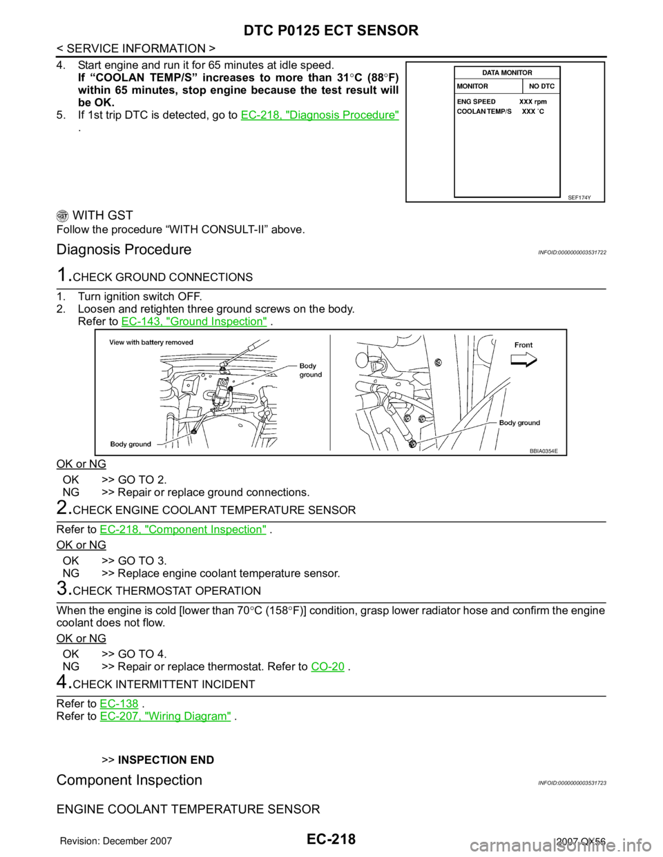 INFINITI QX56 2007  Factory Service Manual EC-218
< SERVICE INFORMATION >
DTC P0125 ECT SENSOR
4. Start engine and run it for 65 minutes at idle speed.
If “COOLAN TEMP/S” increases to more than 31°C (88°F)
within 65 minutes, stop engine 