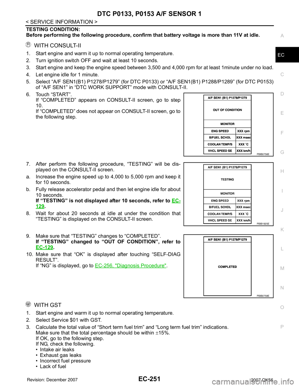 INFINITI QX56 2007  Factory Service Manual DTC P0133, P0153 A/F SENSOR 1
EC-251
< SERVICE INFORMATION >
C
D
E
F
G
H
I
J
K
L
MA
EC
N
P O
TESTING CONDITION:
Before performing the following procedure, confirm that battery voltage is more than 11V