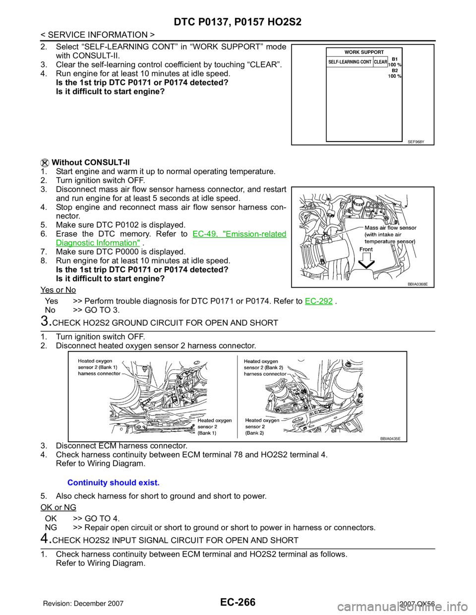 INFINITI QX56 2007  Factory Service Manual EC-266
< SERVICE INFORMATION >
DTC P0137, P0157 HO2S2
2. Select “SELF-LEARNING CONT” in “WORK SUPPORT” mode
with CONSULT-II.
3. Clear the self-learning control coefficient by touching “CLEAR