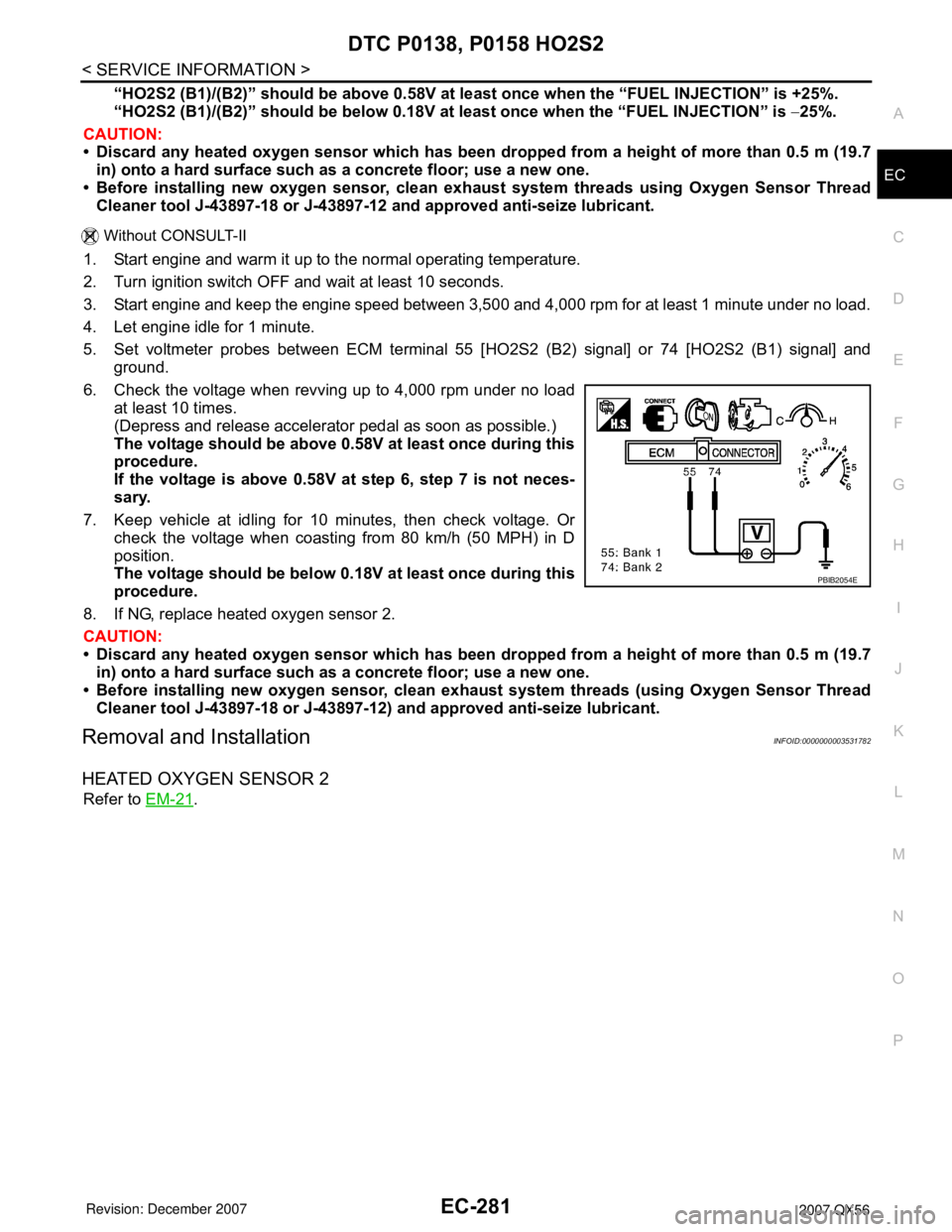 INFINITI QX56 2007 Factory Service Manual DTC P0138, P0158 HO2S2
EC-281
< SERVICE INFORMATION >
C
D
E
F
G
H
I
J
K
L
MA
EC
N
P O
“HO2S2 (B1)/(B2)” should be above 0.58V at least once when the “FUEL INJECTION” is +25%.
“HO2S2 (B1)/(B2 INFINITI QX56 2007 Factory Service Manual DTC P0138, P0158 HO2S2
EC-281
< SERVICE INFORMATION >
C
D
E
F
G
H
I
J
K
L
MA
EC
N
P O
“HO2S2 (B1)/(B2)” should be above 0.58V at least once when the “FUEL INJECTION” is +25%.
“HO2S2 (B1)/(B2