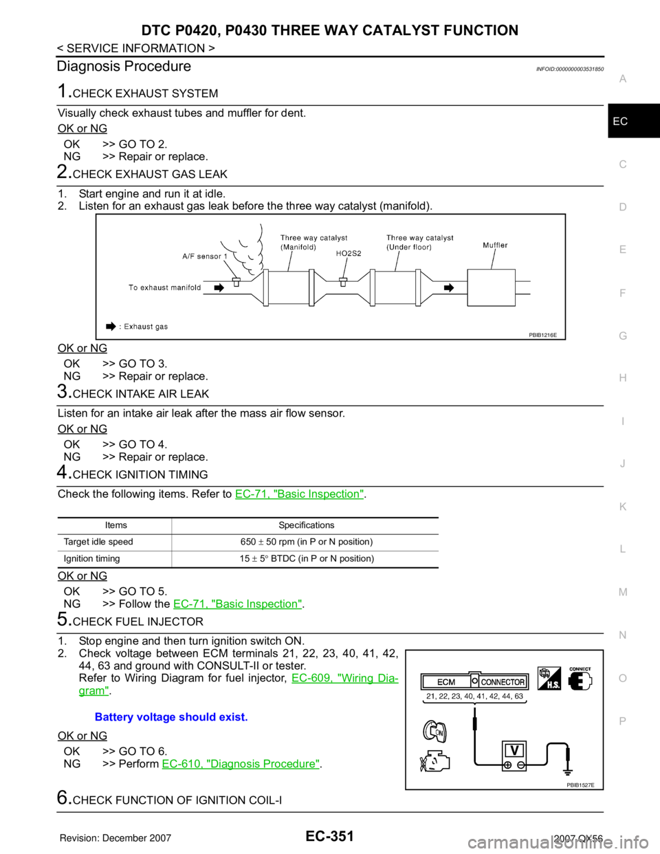 INFINITI QX56 2007 Factory Service Manual DTC P0420, P0430 THREE WAY CATALYST FUNCTION
EC-351
< SERVICE INFORMATION >
C
D
E
F
G
H
I
J
K
L
MA
EC
N
P O
Diagnosis ProcedureINFOID:0000000003531850
1.CHECK EXHAUST SYSTEM
Visually check exhaust tub INFINITI QX56 2007 Factory Service Manual DTC P0420, P0430 THREE WAY CATALYST FUNCTION
EC-351
< SERVICE INFORMATION >
C
D
E
F
G
H
I
J
K
L
MA
EC
N
P O
Diagnosis ProcedureINFOID:0000000003531850
1.CHECK EXHAUST SYSTEM
Visually check exhaust tub