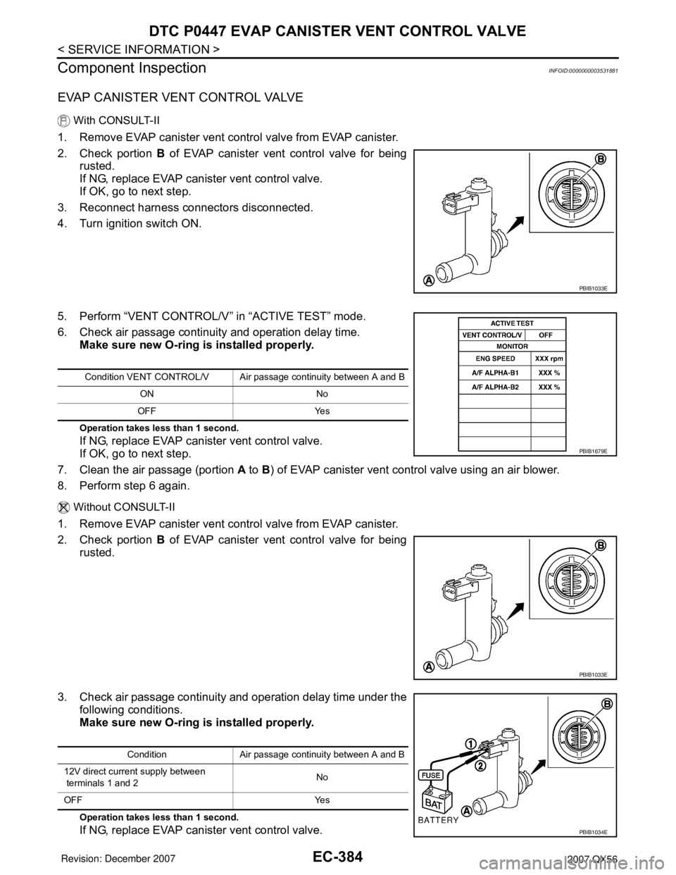 INFINITI QX56 2007 Factory Service Manual EC-384
< SERVICE INFORMATION >
DTC P0447 EVAP CANISTER VENT CONTROL VALVE
Component Inspection
INFOID:0000000003531881
EVAP CANISTER VENT CONTROL VALVE
With CONSULT-II
1. Remove EVAP canister vent co INFINITI QX56 2007 Factory Service Manual EC-384
< SERVICE INFORMATION >
DTC P0447 EVAP CANISTER VENT CONTROL VALVE
Component Inspection
INFOID:0000000003531881
EVAP CANISTER VENT CONTROL VALVE
With CONSULT-II
1. Remove EVAP canister vent co