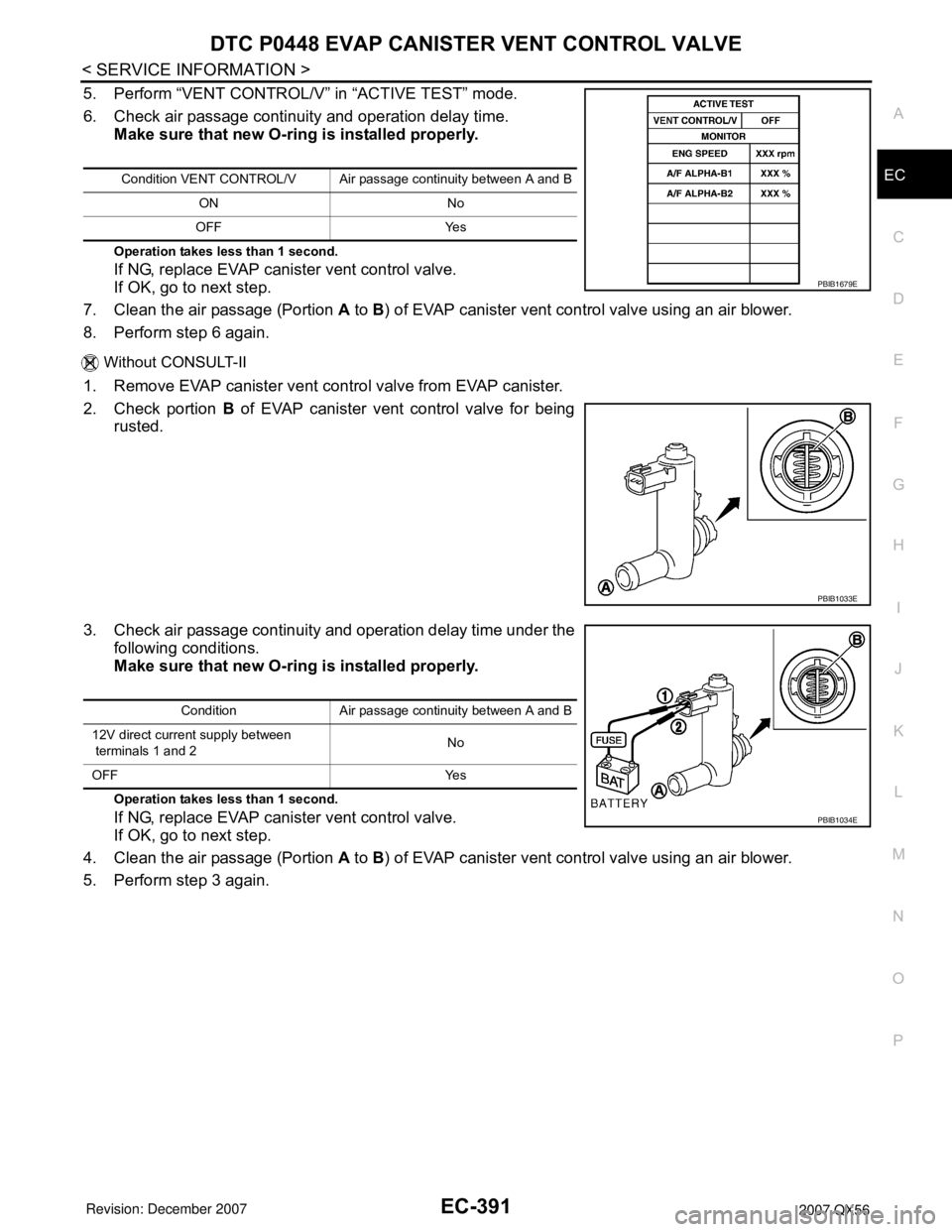 INFINITI QX56 2007 Factory Service Manual DTC P0448 EVAP CANISTER VENT CONTROL VALVE
EC-391
< SERVICE INFORMATION >
C
D
E
F
G
H
I
J
K
L
MA
EC
N
P O
5. Perform “VENT CONTROL/V” in “ACTIVE TEST” mode.
6. Check air passage continuity and INFINITI QX56 2007 Factory Service Manual DTC P0448 EVAP CANISTER VENT CONTROL VALVE
EC-391
< SERVICE INFORMATION >
C
D
E
F
G
H
I
J
K
L
MA
EC
N
P O
5. Perform “VENT CONTROL/V” in “ACTIVE TEST” mode.
6. Check air passage continuity and