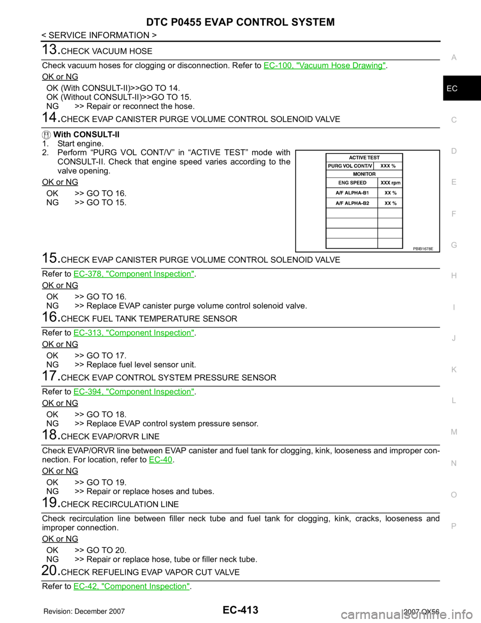 INFINITI QX56 2007 Factory Service Manual DTC P0455 EVAP CONTROL SYSTEM
EC-413
< SERVICE INFORMATION >
C
D
E
F
G
H
I
J
K
L
MA
EC
N
P O
13.CHECK VACUUM HOSE
Check vacuum hoses for clogging or disconnection. Refer to EC-100, "
Vacuum Hose Drawi INFINITI QX56 2007 Factory Service Manual DTC P0455 EVAP CONTROL SYSTEM
EC-413
< SERVICE INFORMATION >
C
D
E
F
G
H
I
J
K
L
MA
EC
N
P O
13.CHECK VACUUM HOSE
Check vacuum hoses for clogging or disconnection. Refer to EC-100, "
Vacuum Hose Drawi