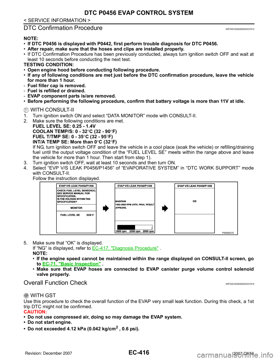 INFINITI QX56 2007  Factory Service Manual EC-416
< SERVICE INFORMATION >
DTC P0456 EVAP CONTROL SYSTEM
DTC Confirmation Procedure
INFOID:0000000003531913
NOTE:
•If DTC P0456 is displayed with P0442, first perform trouble diagnosis for DTC P