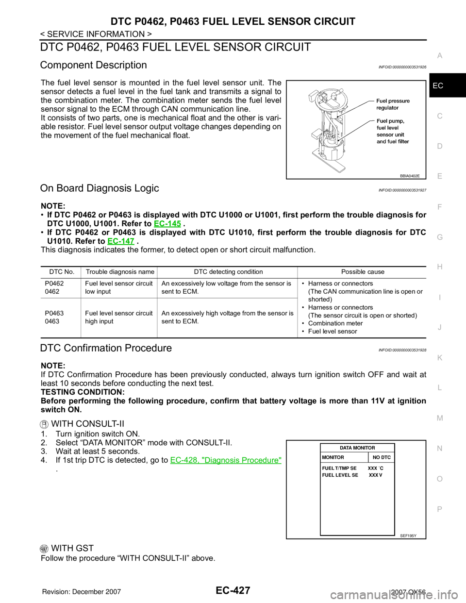 INFINITI QX56 2007 Factory Service Manual DTC P0462, P0463 FUEL LEVEL SENSOR CIRCUIT
EC-427
< SERVICE INFORMATION >
C
D
E
F
G
H
I
J
K
L
MA
EC
N
P O
DTC P0462, P0463 FUEL LEVEL SENSOR CIRCUIT
Component DescriptionINFOID:0000000003531926
The fu INFINITI QX56 2007 Factory Service Manual DTC P0462, P0463 FUEL LEVEL SENSOR CIRCUIT
EC-427
< SERVICE INFORMATION >
C
D
E
F
G
H
I
J
K
L
MA
EC
N
P O
DTC P0462, P0463 FUEL LEVEL SENSOR CIRCUIT
Component DescriptionINFOID:0000000003531926
The fu