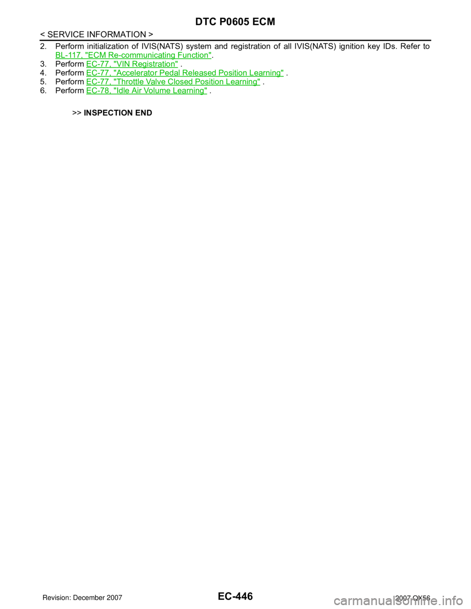 INFINITI QX56 2007  Factory Service Manual EC-446
< SERVICE INFORMATION >
DTC P0605 ECM
2. Perform initialization of IVIS(NATS) system and registration of all IVIS(NATS) ignition key IDs. Refer to
BL-117, "
ECM Re-communicating Function".
3. P