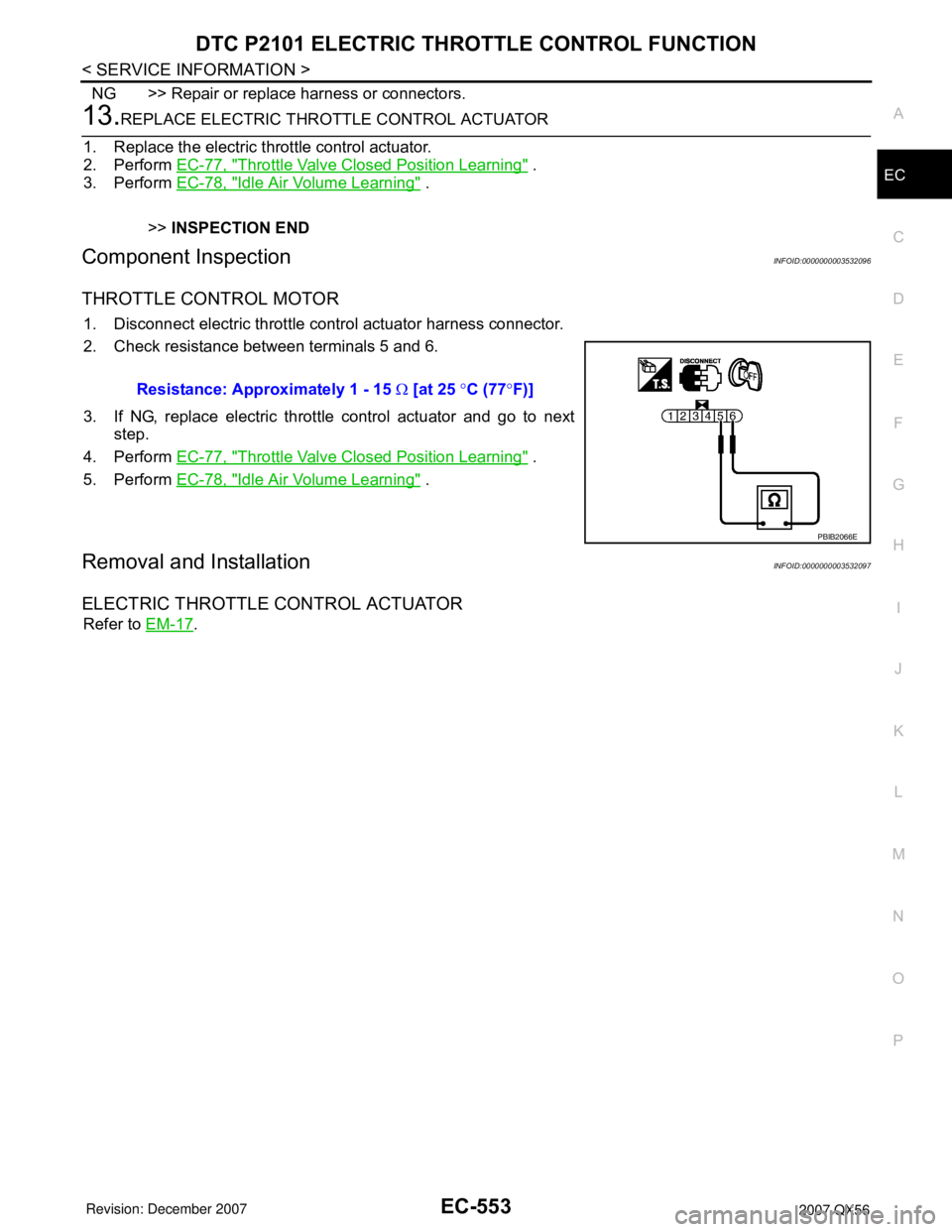 INFINITI QX56 2007  Factory Service Manual DTC P2101 ELECTRIC THROTTLE CONTROL FUNCTION
EC-553
< SERVICE INFORMATION >
C
D
E
F
G
H
I
J
K
L
MA
EC
N
P O
NG >> Repair or replace harness or connectors.
13.REPLACE ELECTRIC THROTTLE CONTROL ACTUATOR