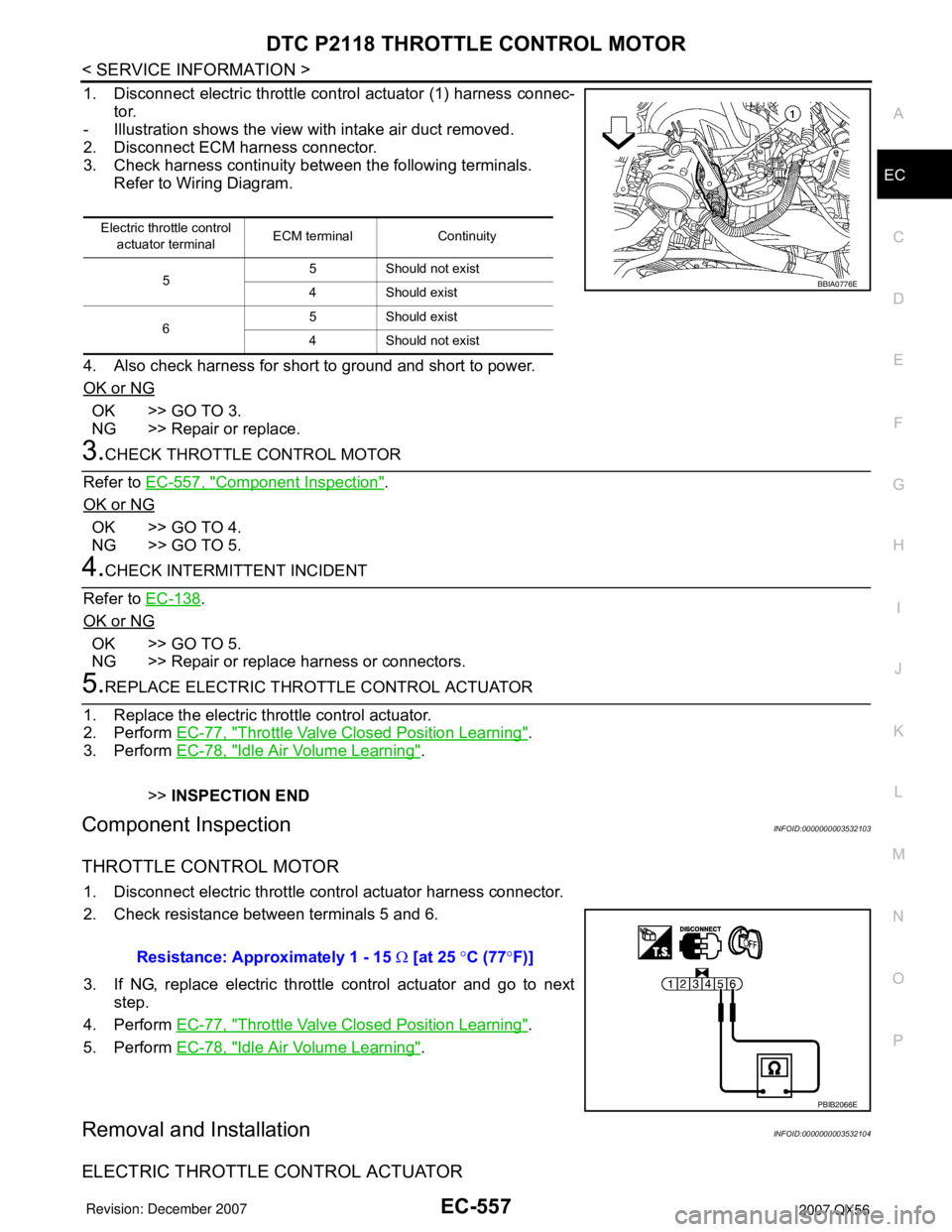 INFINITI QX56 2007  Factory Service Manual DTC P2118 THROTTLE CONTROL MOTOR
EC-557
< SERVICE INFORMATION >
C
D
E
F
G
H
I
J
K
L
MA
EC
N
P O
1. Disconnect electric throttle control actuator (1) harness connec-
tor.
- Illustration shows the view 