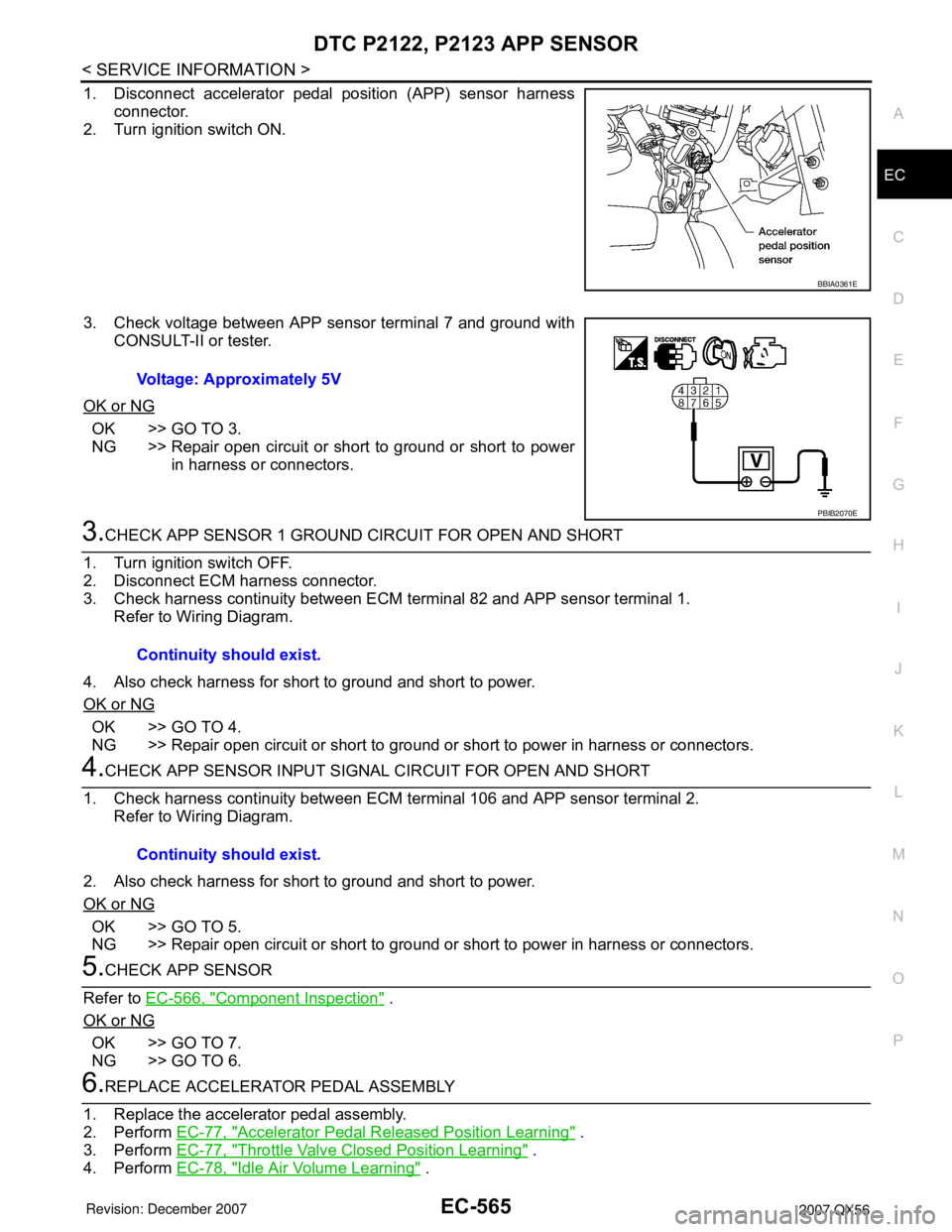 INFINITI QX56 2007  Factory Service Manual DTC P2122, P2123 APP SENSOR
EC-565
< SERVICE INFORMATION >
C
D
E
F
G
H
I
J
K
L
MA
EC
N
P O
1. Disconnect accelerator pedal position (APP) sensor harness
connector.
2. Turn ignition switch ON.
3. Check