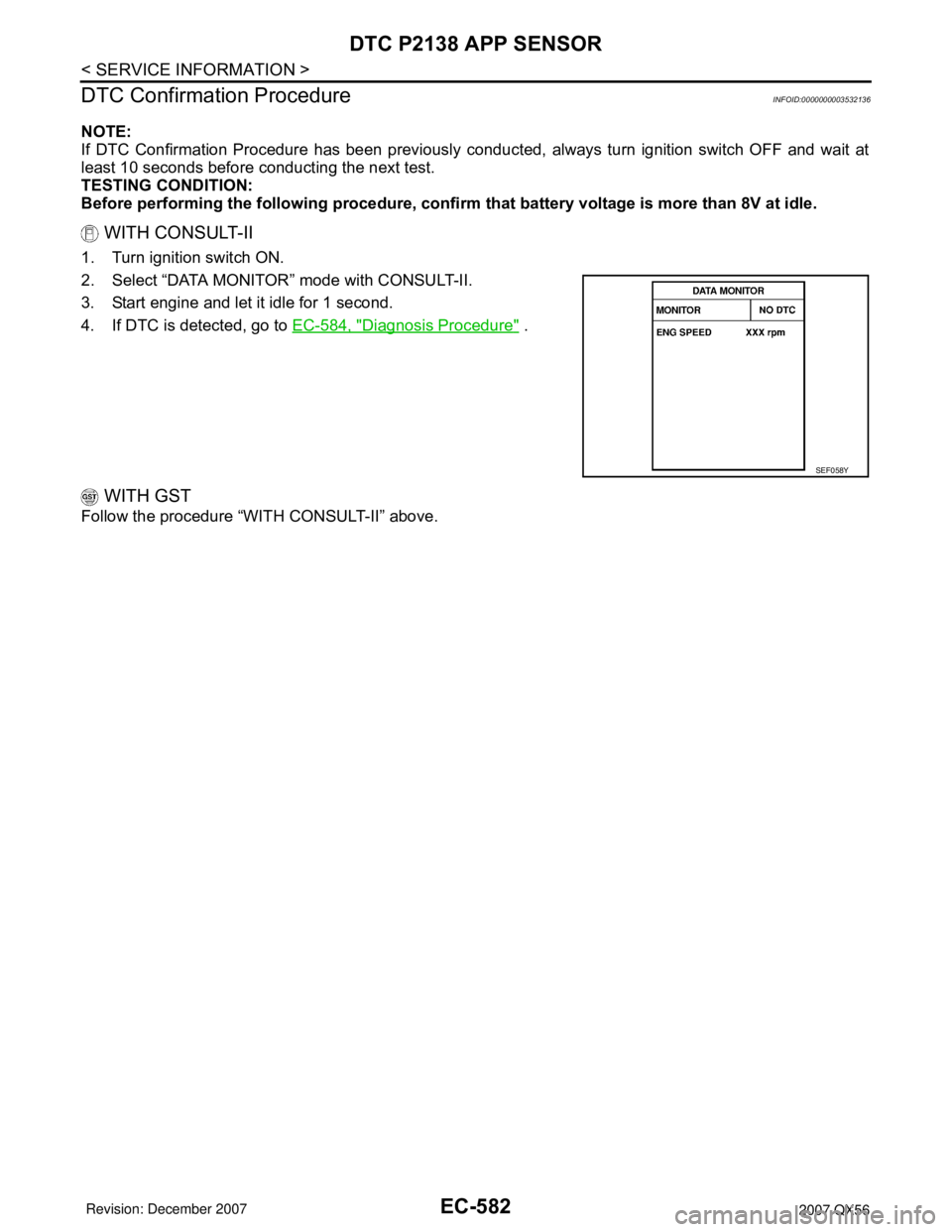 INFINITI QX56 2007  Factory Service Manual EC-582
< SERVICE INFORMATION >
DTC P2138 APP SENSOR
DTC Confirmation Procedure
INFOID:0000000003532136
NOTE:
If DTC Confirmation Procedure has been previously conducted, always turn ignition switch OF