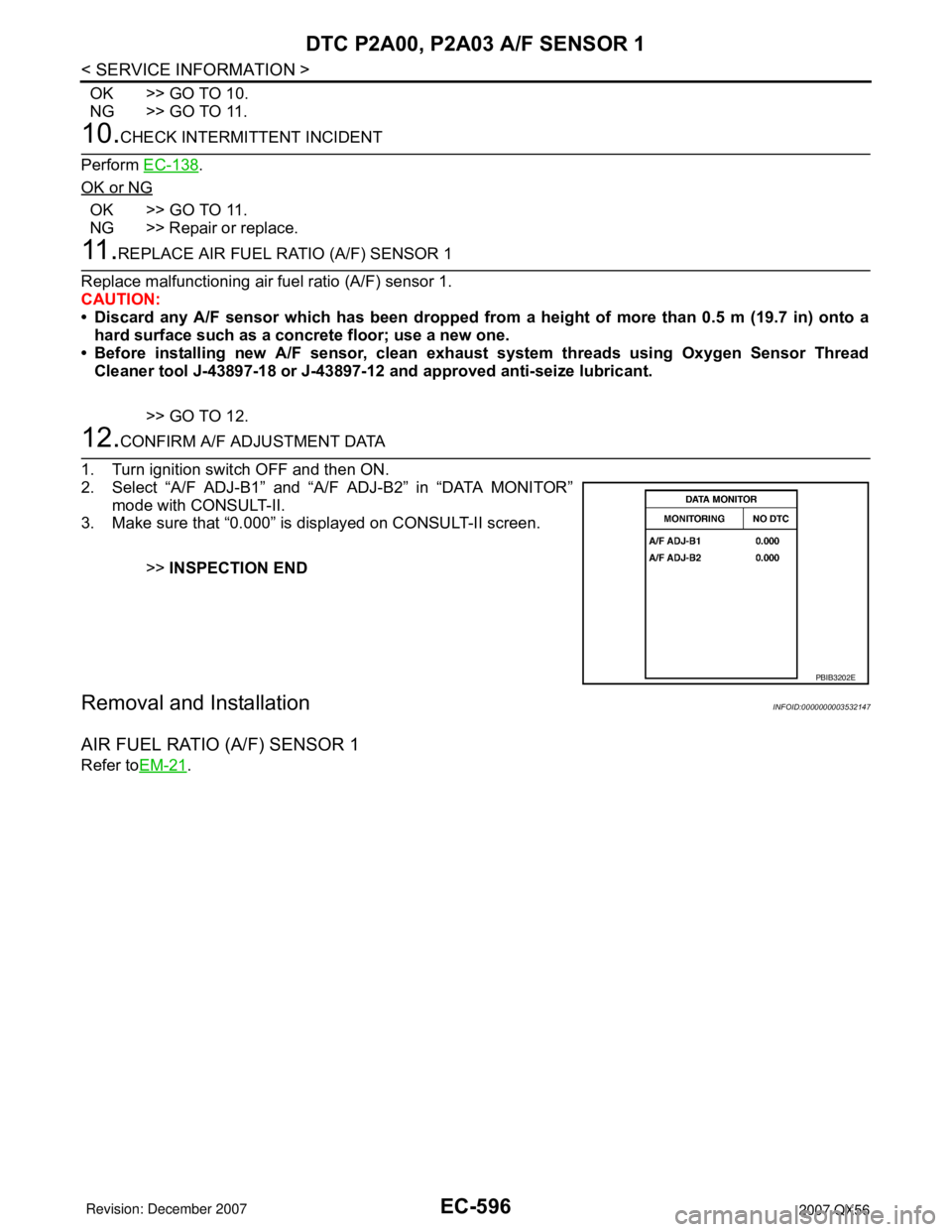 INFINITI QX56 2007  Factory Service Manual EC-596
< SERVICE INFORMATION >
DTC P2A00, P2A03 A/F SENSOR 1
OK >> GO TO 10.
NG >> GO TO 11.
10.CHECK INTERMITTENT INCIDENT
Perform EC-138
.
OK or NG
OK >> GO TO 11.
NG >> Repair or replace.
11 .REPLA