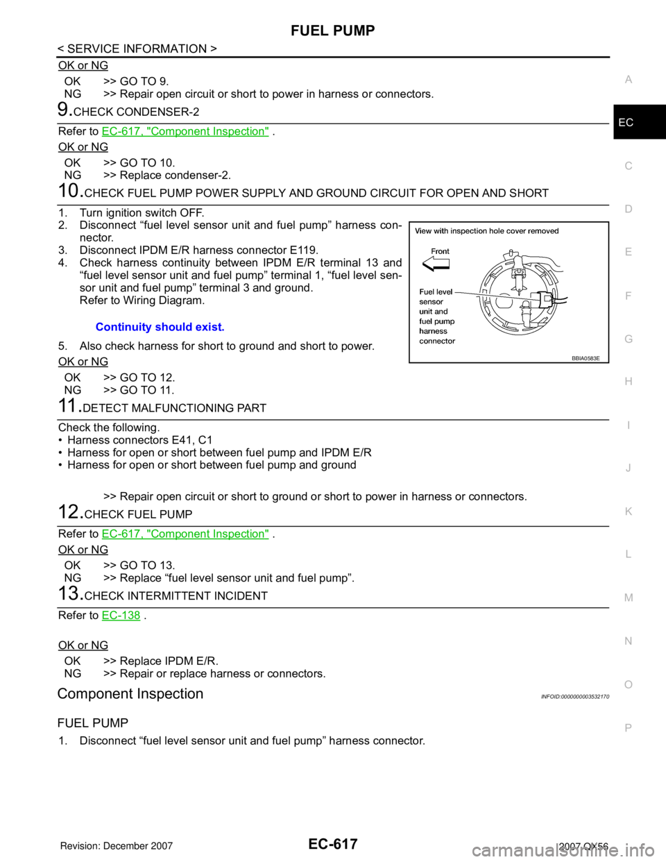 INFINITI QX56 2007  Factory Service Manual FUEL PUMP
EC-617
< SERVICE INFORMATION >
C
D
E
F
G
H
I
J
K
L
MA
EC
N
P O
OK or NG
OK >> GO TO 9.
NG >> Repair open circuit or short to power in harness or connectors.
9.CHECK CONDENSER-2
Refer to EC-6