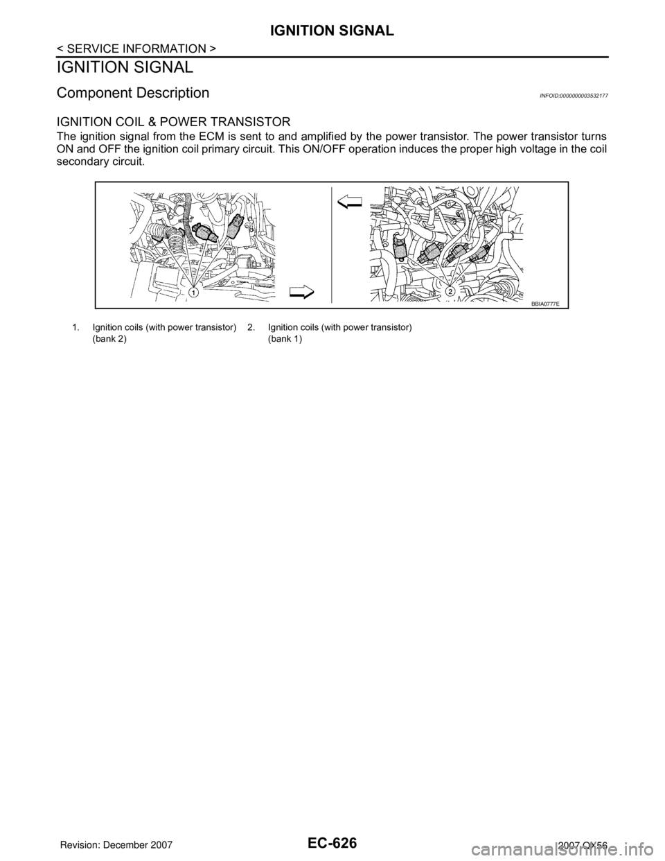 INFINITI QX56 2007  Factory Service Manual EC-626
< SERVICE INFORMATION >
IGNITION SIGNAL
IGNITION SIGNAL
Component DescriptionINFOID:0000000003532177
IGNITION COIL & POWER TRANSISTOR
The ignition signal from the ECM is sent to and amplified b