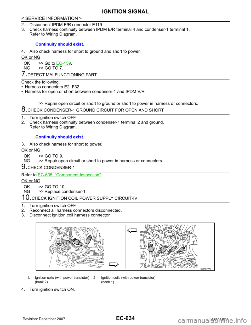 INFINITI QX56 2007  Factory Service Manual EC-634
< SERVICE INFORMATION >
IGNITION SIGNAL
2. Disconnect IPDM E/R connector E119.
3. Check harness continuity between IPDM E/R terminal 4 and condenser-1 terminal 1.
Refer to Wiring Diagram.
4. Al