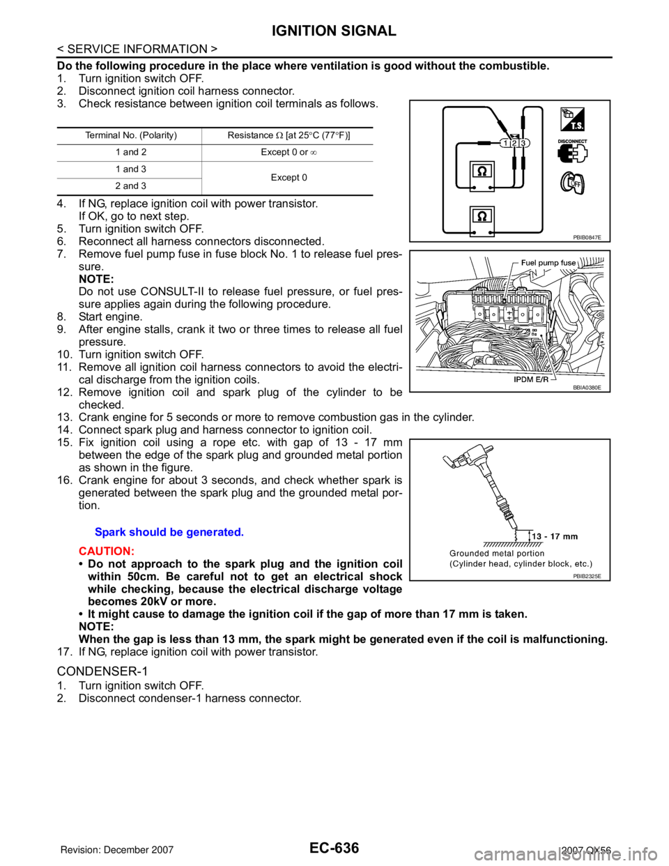 INFINITI QX56 2007  Factory Service Manual EC-636
< SERVICE INFORMATION >
IGNITION SIGNAL
Do the following procedure in the place where ventilation is good without the combustible.
1. Turn ignition switch OFF.
2. Disconnect ignition coil harne