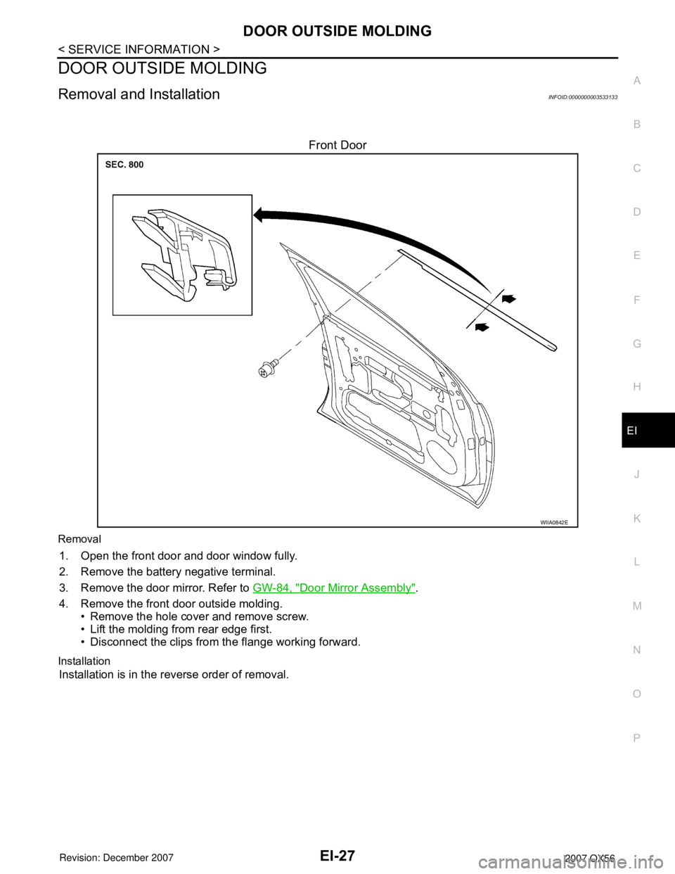 INFINITI QX56 2007  Factory Service Manual DOOR OUTSIDE MOLDING
EI-27
< SERVICE INFORMATION >
C
D
E
F
G
H
J
K
L
MA
B
EI
N
O
P
DOOR OUTSIDE MOLDING
Removal and InstallationINFOID:0000000003533133
Front Door
Removal
1. Open the front door and do