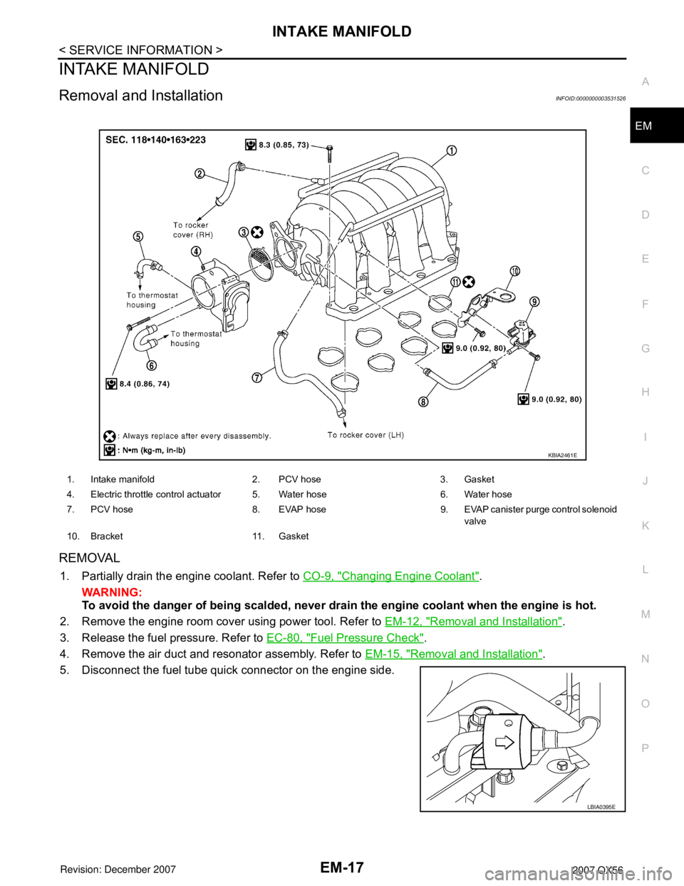 INFINITI QX56 2007  Factory Service Manual 
INTAKE MANIFOLDEM-17
< SERVICE INFORMATION >
C
DE
F
G H
I
J
K L
M A
EM
NP
O
INTAKE MANIFOLD
Removal and InstallationINFOID:0000000003531526
REMOVAL
1. Partially drain the engine coolant. Refer to 
CO