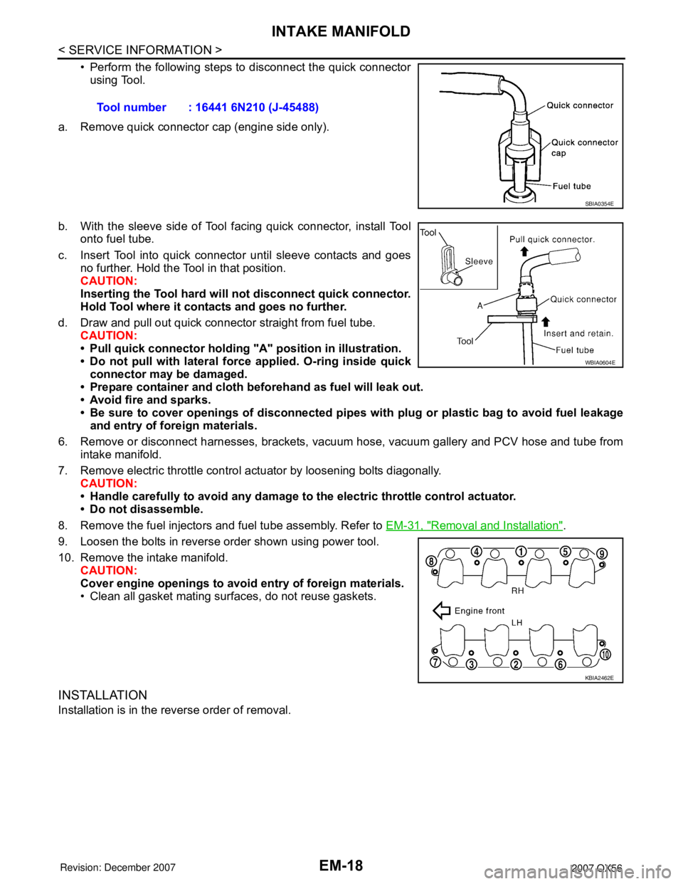 INFINITI QX56 2007 Factory Service Manual
EM-18
< SERVICE INFORMATION >
INTAKE MANIFOLD
• Perform the following steps to disconnect the quick connectorusing Tool.
a. Remove quick connector cap (engine side only).
b. With the sleeve side o INFINITI QX56 2007 Factory Service Manual
EM-18
< SERVICE INFORMATION >
INTAKE MANIFOLD
• Perform the following steps to disconnect the quick connectorusing Tool.
a. Remove quick connector cap (engine side only).
b. With the sleeve side o