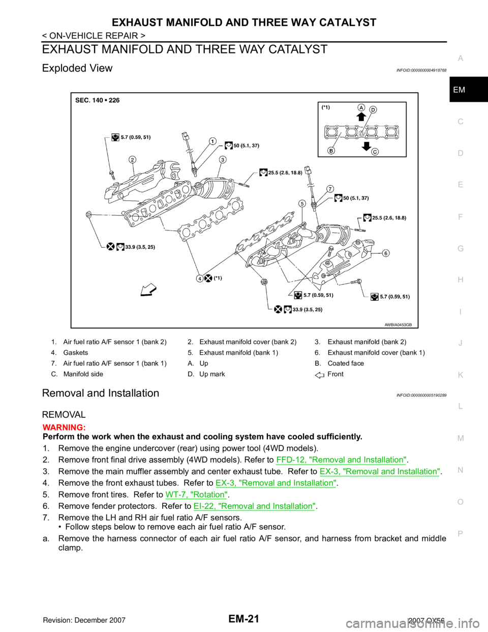 INFINITI QX56 2007 Factory Service Manual
EXHAUST MANIFOLD AND THREE WAY CATALYST
EM
-21
< ON-VE HICLE REPAIR >
C
D
E
F
G
H
I
J
K
L
M
A
EM
N
P
O
EXHAUST MANIFOLD AND THREE WA Y CATALYST
Exploded ViewINFOID:000 0000004918768
Removal and Inst INFINITI QX56 2007 Factory Service Manual
EXHAUST MANIFOLD AND THREE WAY CATALYST
EM
-21
< ON-VE HICLE REPAIR >
C
D
E
F
G
H
I
J
K
L
M
A
EM
N
P
O
EXHAUST MANIFOLD AND THREE WA Y CATALYST
Exploded ViewINFOID:000 0000004918768
Removal and Inst
