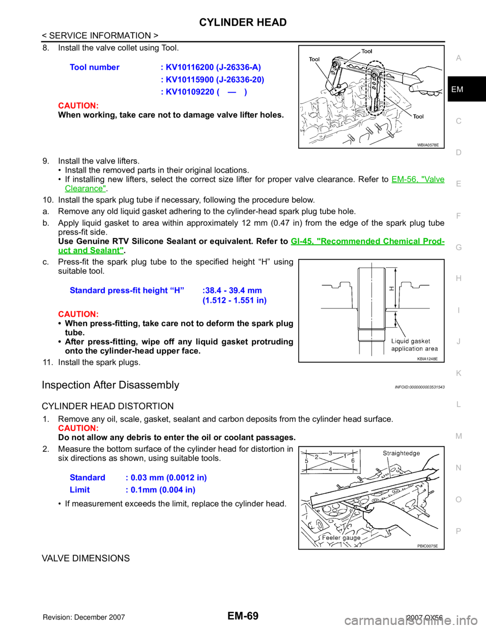 INFINITI QX56 2007 Factory Service Manual CYLINDER HEAD
EM-69
< SERVICE INFORMATION >
C
D
E
F
G
H
I
J
K
L
MA
EM
N
P O
8. Install the valve collet using Tool.
CAUTION:
When working, take care not to damage valve lifter holes.
9. Install the v INFINITI QX56 2007 Factory Service Manual CYLINDER HEAD
EM-69
< SERVICE INFORMATION >
C
D
E
F
G
H
I
J
K
L
MA
EM
N
P O
8. Install the valve collet using Tool.
CAUTION:
When working, take care not to damage valve lifter holes.
9. Install the v