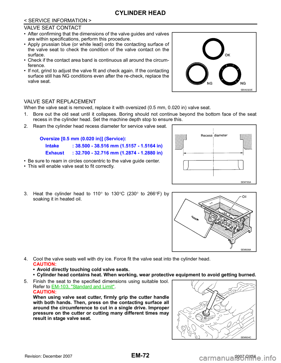INFINITI QX56 2007  Factory Service Manual EM-72
< SERVICE INFORMATION >
CYLINDER HEAD
VALVE SEAT CONTACT
• After confirming that the dimensions of the valve guides and valves
are within specifications, perform this procedure. 
• Apply pru