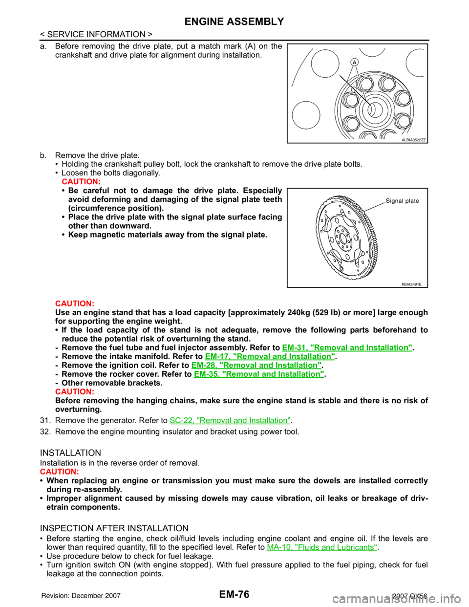 INFINITI QX56 2007  Factory Service Manual EM-76
< SERVICE INFORMATION >
ENGINE ASSEMBLY
a. Before removing the drive plate, put a match mark (A) on the
crankshaft and drive plate for alignment during installation. 
b. Remove the drive plate.
