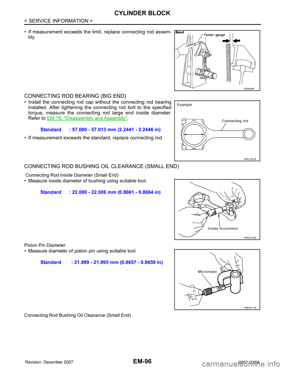 INFINITI QX56 2007  Factory Service Manual EM-96
< SERVICE INFORMATION >
CYLINDER BLOCK
• If measurement exceeds the limit, replace connecting rod assem-
bly.
CONNECTING ROD BEARING (BIG END)
• Install the connecting rod cap without the co