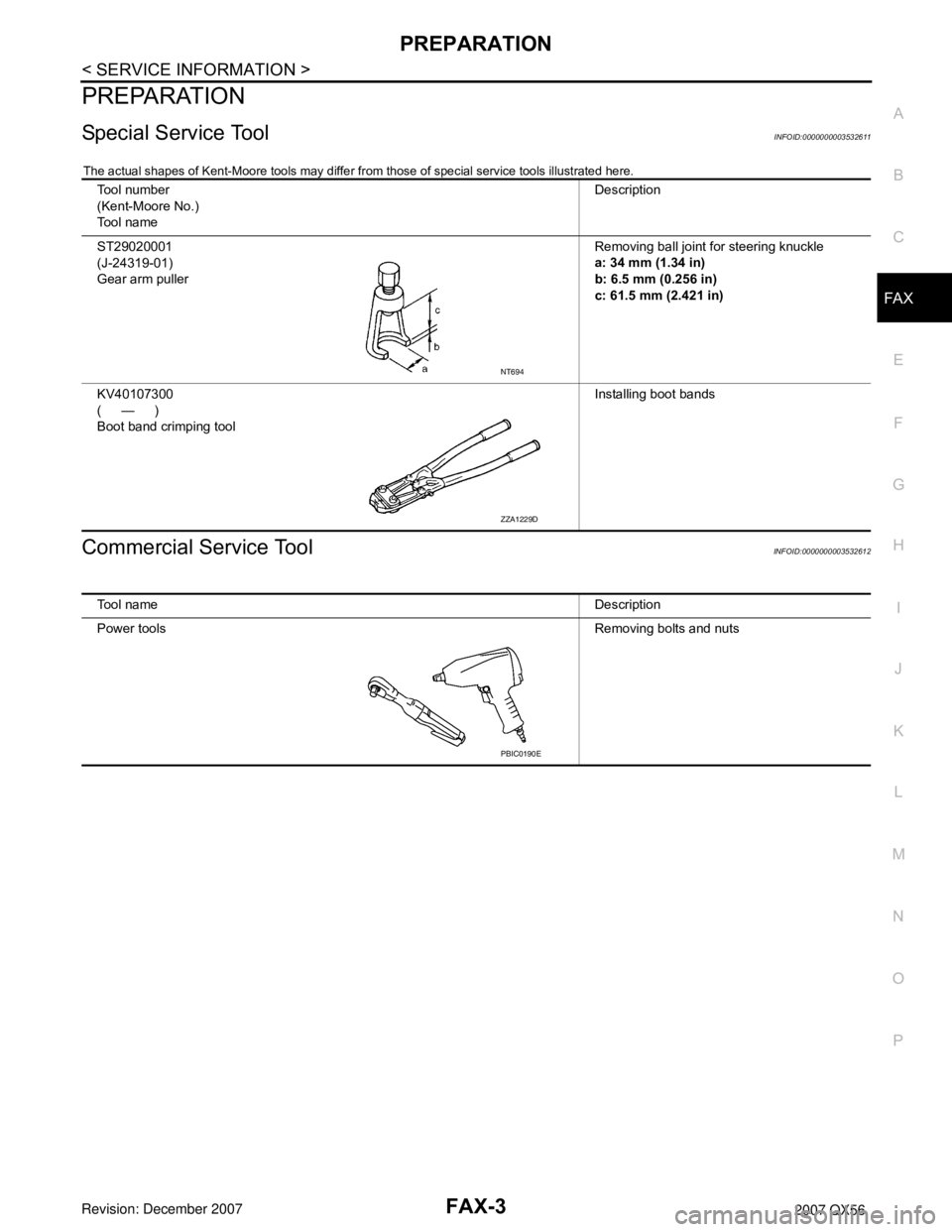 INFINITI QX56 2007  Factory Service Manual PREPARATION
FAX-3
< SERVICE INFORMATION >
C
E
F
G
H
I
J
K
L
MA
B
FA X
N
O
P
PREPARATION
Special Service ToolINFOID:0000000003532611
The actual shapes of Kent-Moore tools may differ from those of speci