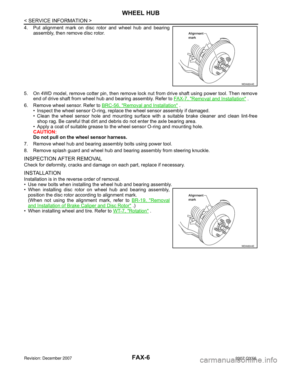 INFINITI QX56 2007  Factory Service Manual FAX-6
< SERVICE INFORMATION >
WHEEL HUB
4. Put alignment mark on disc rotor and wheel hub and bearing
assembly, then remove disc rotor.
5. On 4WD model, remove cotter pin, then remove lock nut from dr