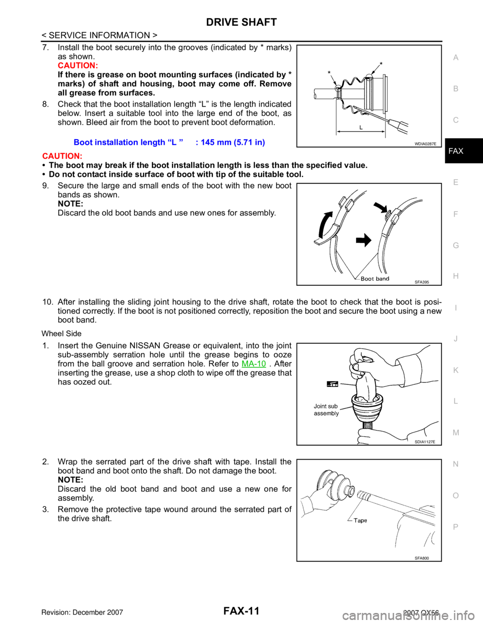 INFINITI QX56 2007  Factory Service Manual DRIVE SHAFT
FAX-11
< SERVICE INFORMATION >
C
E
F
G
H
I
J
K
L
MA
B
FA X
N
O
P
7. Install the boot securely into the grooves (indicated by * marks)
as shown.
CAUTION:
If there is grease on boot mounting