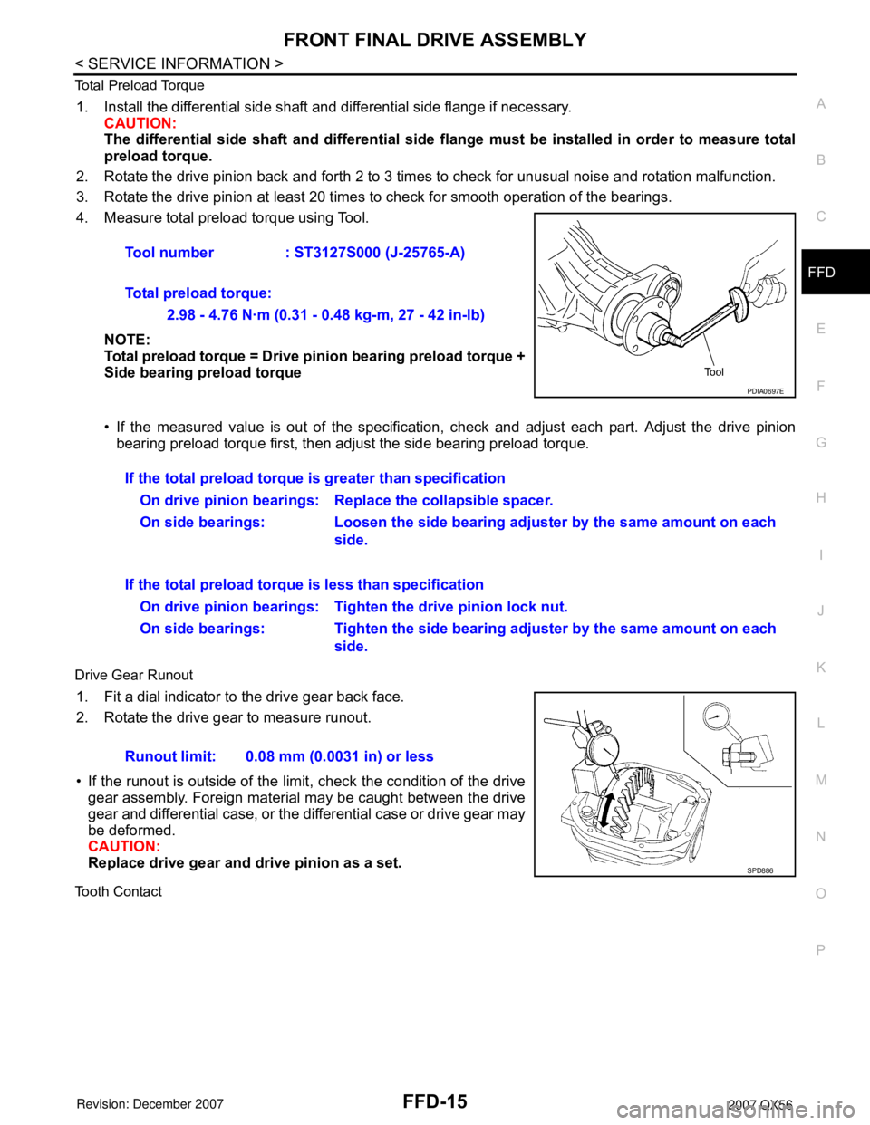 INFINITI QX56 2007  Factory Service Manual FRONT FINAL DRIVE ASSEMBLY
FFD-15
< SERVICE INFORMATION >
C
E
F
G
H
I
J
K
L
MA
B
FFD
N
O
P Total Preload Torque
1. Install the differential side shaft and differential side flange if necessary.
CAUTIO