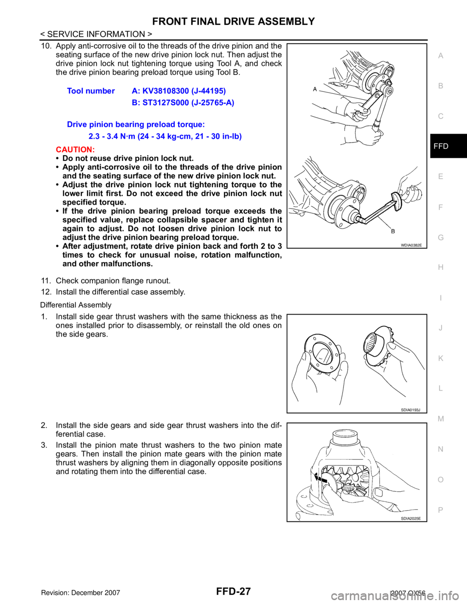 INFINITI QX56 2007 Factory Service Manual FRONT FINAL DRIVE ASSEMBLY
FFD-27
< SERVICE INFORMATION >
C
E
F
G
H
I
J
K
L
MA
B
FFD
N
O
P
10. Apply anti-corrosive oil to the threads of the drive pinion and the
seating surface of the new drive pini INFINITI QX56 2007 Factory Service Manual FRONT FINAL DRIVE ASSEMBLY
FFD-27
< SERVICE INFORMATION >
C
E
F
G
H
I
J
K
L
MA
B
FFD
N
O
P
10. Apply anti-corrosive oil to the threads of the drive pinion and the
seating surface of the new drive pini