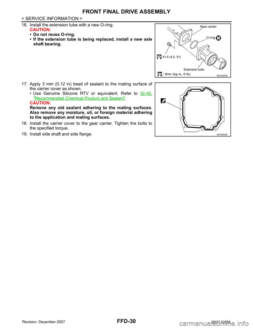 INFINITI QX56 2007  Factory Service Manual FFD-30
< SERVICE INFORMATION >
FRONT FINAL DRIVE ASSEMBLY
16. Install the extension tube with a new O-ring.
CAUTION:
• Do not reuse O-ring.
• If the extension tube is being replaced, install a new