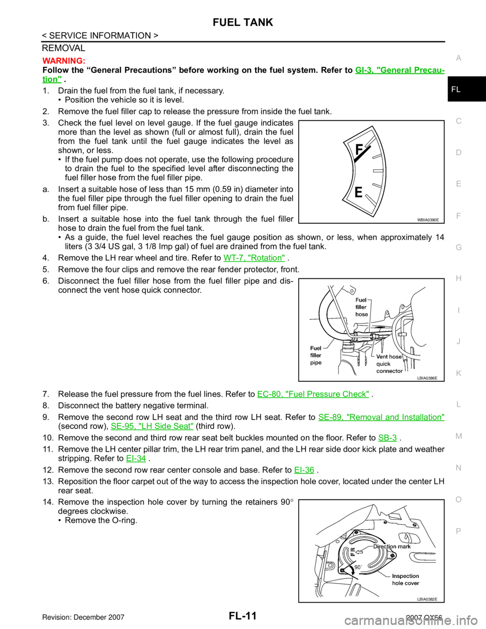 INFINITI QX56 2007  Factory Service Manual FUEL TANK
FL-11
< SERVICE INFORMATION >
C
D
E
F
G
H
I
J
K
L
MA
FL
N
P O
REMOVAL
WARNING:
Follow the “General Precautions” before working on the fuel system. Refer to GI-3, "
General Precau-
tion" 