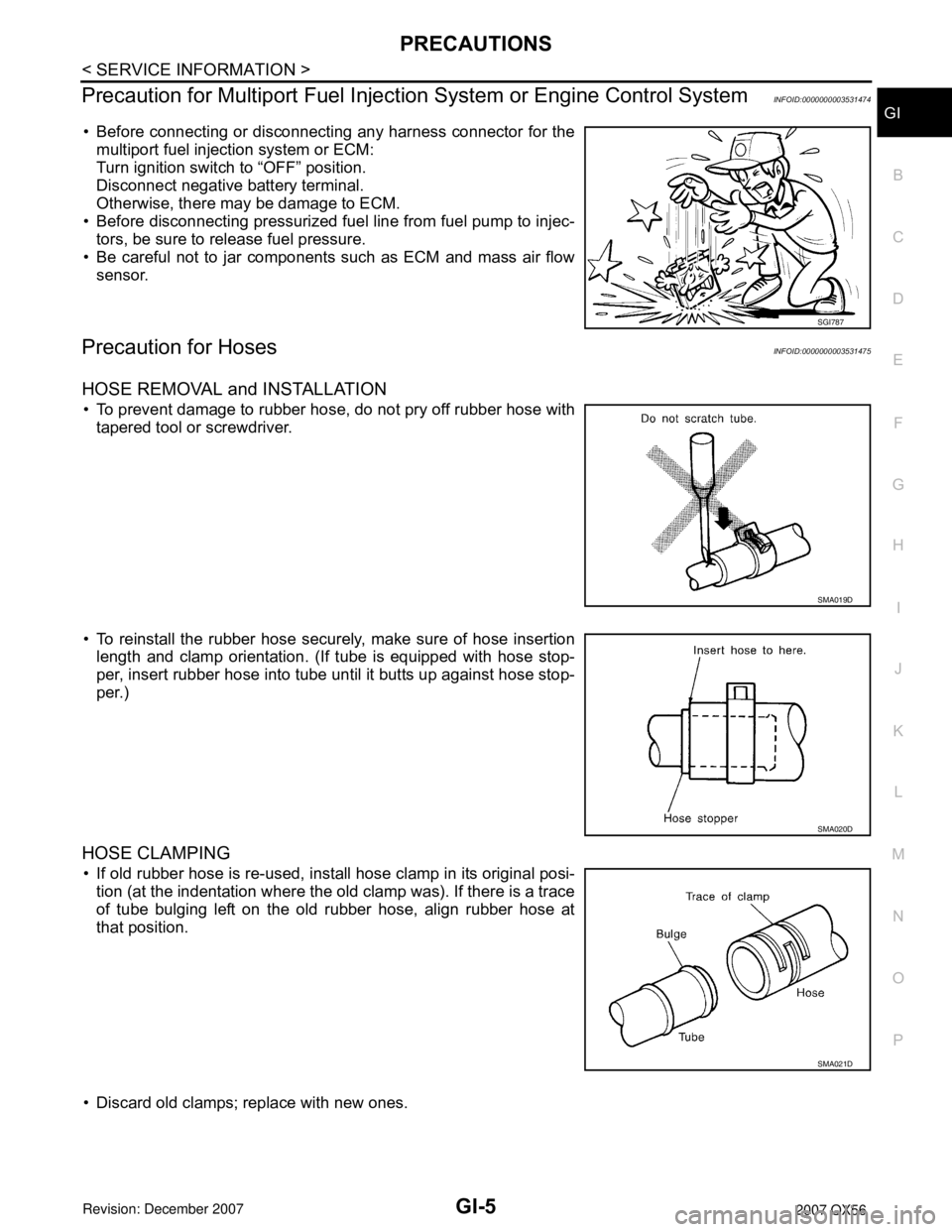 INFINITI QX56 2007  Factory Service Manual PRECAUTIONS
GI-5
< SERVICE INFORMATION >
C
D
E
F
G
H
I
J
K
L
MB
GI
N
O
P
Precaution for Multiport Fuel Injection System or Engine Control SystemINFOID:0000000003531474
• Before connecting or disconn