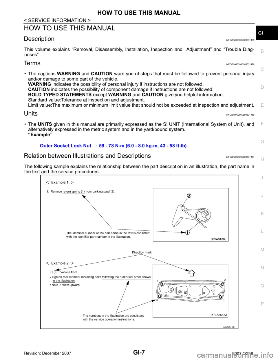 INFINITI QX56 2007  Factory Service Manual HOW TO USE THIS MANUAL
GI-7
< SERVICE INFORMATION >
C
D
E
F
G
H
I
J
K
L
MB
GI
N
O
PHOW TO USE THIS MANUAL
DescriptionINFOID:0000000003531478
This volume explains “Removal, Disassembly, Installation,