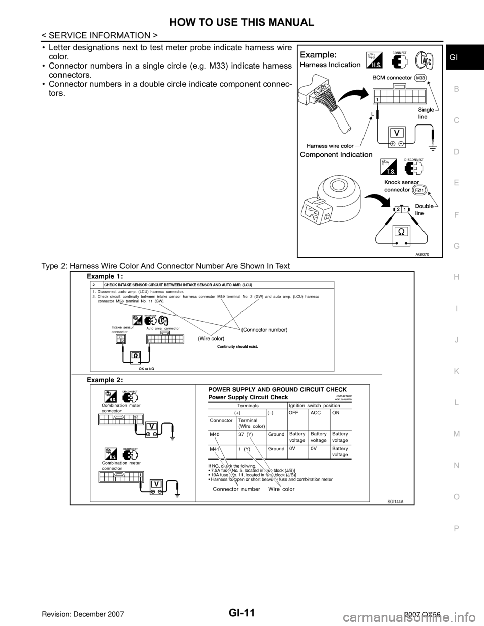 INFINITI QX56 2007  Factory Service Manual HOW TO USE THIS MANUAL
GI-11
< SERVICE INFORMATION >
C
D
E
F
G
H
I
J
K
L
MB
GI
N
O
P
• Letter designations next to test meter probe indicate harness wire
color.
• Connector numbers in a single cir