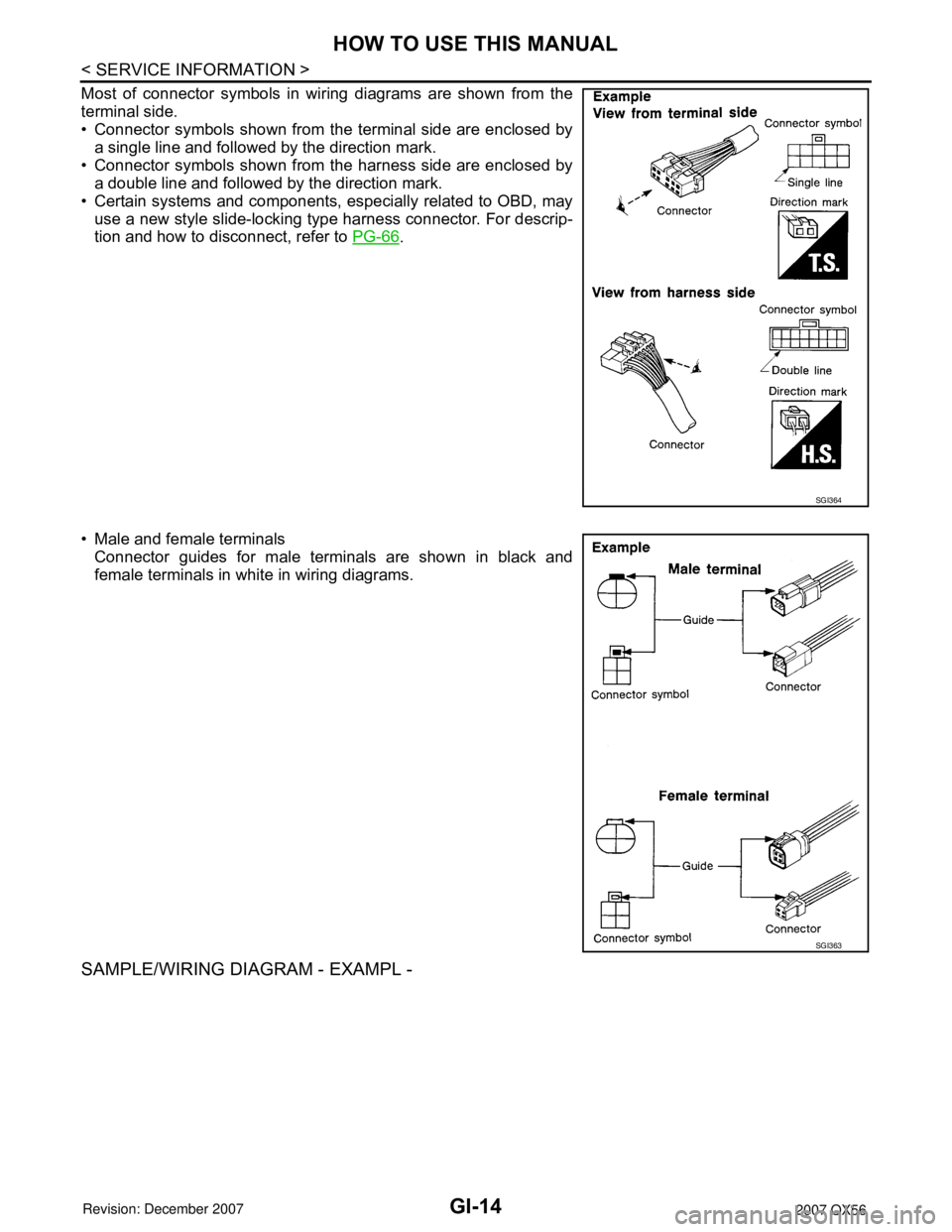 INFINITI QX56 2007  Factory Service Manual GI-14
< SERVICE INFORMATION >
HOW TO USE THIS MANUAL
Most of connector symbols in wiring diagrams are shown from the
terminal side.
• Connector symbols shown from the terminal side are enclosed by
a