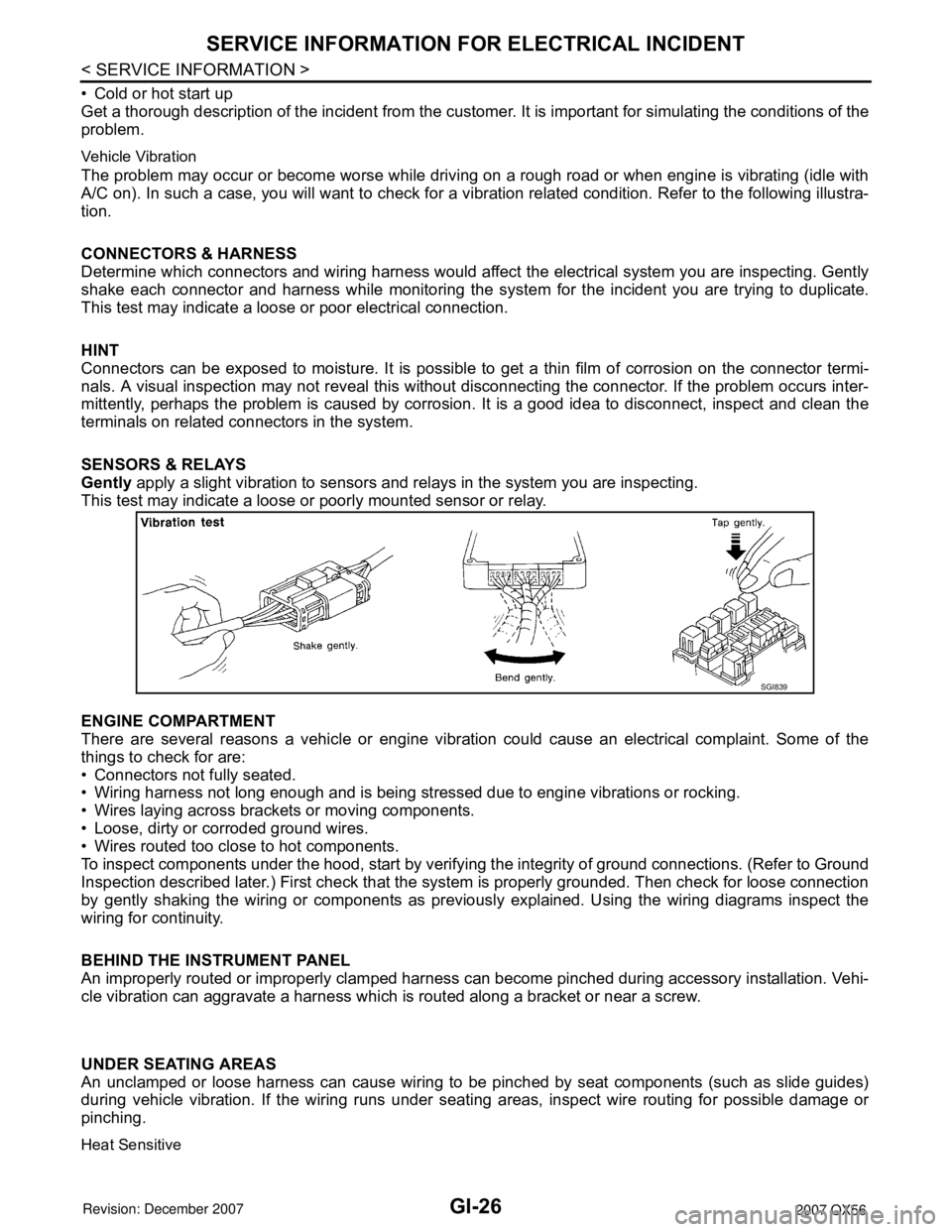 INFINITI QX56 2007  Factory Service Manual GI-26
< SERVICE INFORMATION >
SERVICE INFORMATION FOR ELECTRICAL INCIDENT
• Cold or hot start up
Get a thorough description of the incident from the customer. It is important for simulating the cond