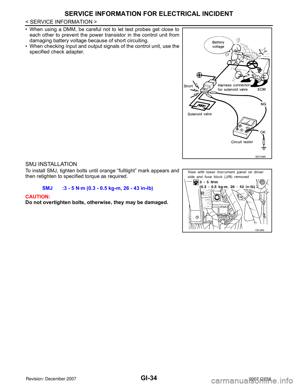INFINITI QX56 2007  Factory Service Manual GI-34
< SERVICE INFORMATION >
SERVICE INFORMATION FOR ELECTRICAL INCIDENT
• When using a DMM, be careful not to let test probes get close to
each other to prevent the power transistor in the control