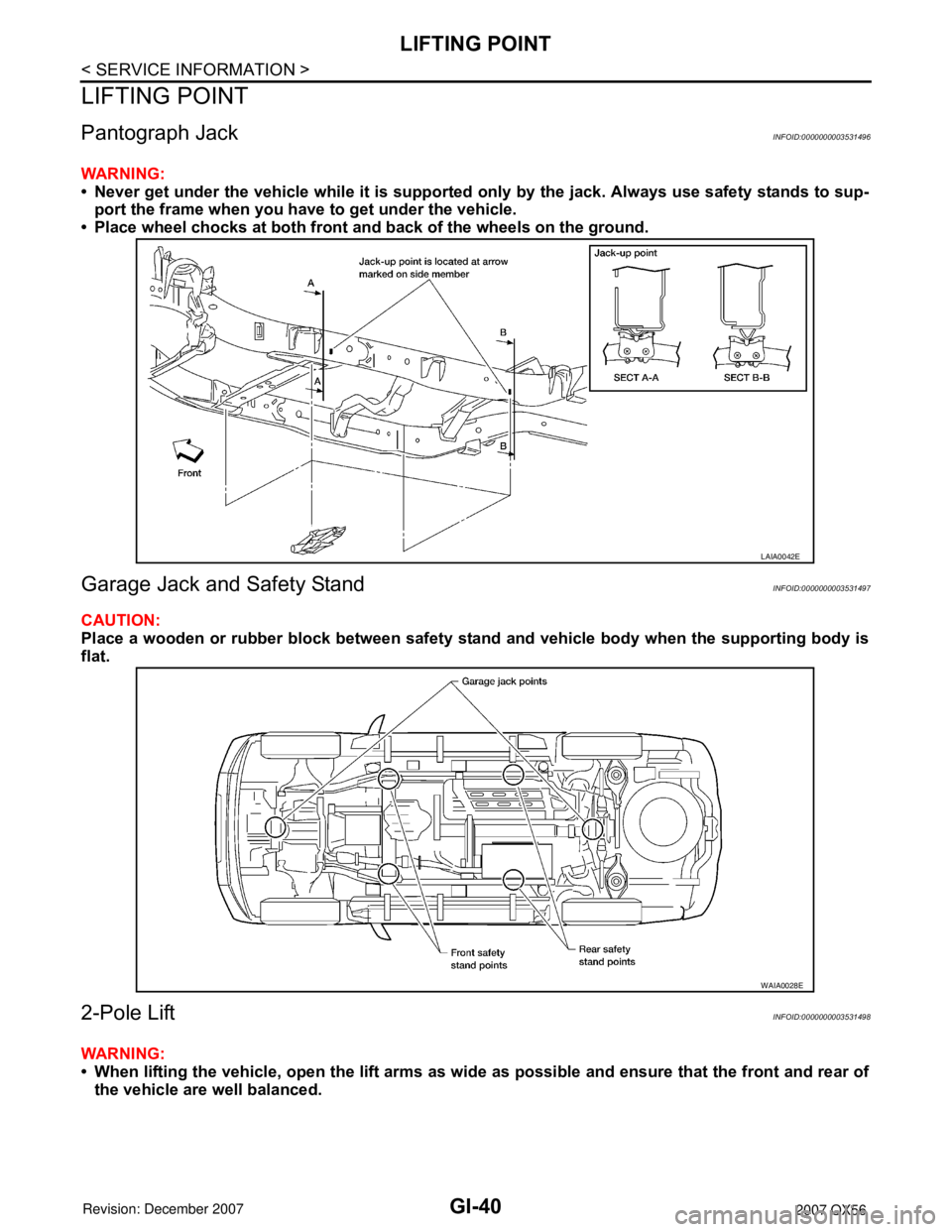 INFINITI QX56 2007  Factory Service Manual GI-40
< SERVICE INFORMATION >
LIFTING POINT
LIFTING POINT
Pantograph JackINFOID:0000000003531496
WARNING:
• Never get under the vehicle while it is supported only by the jack. Always use safety stan