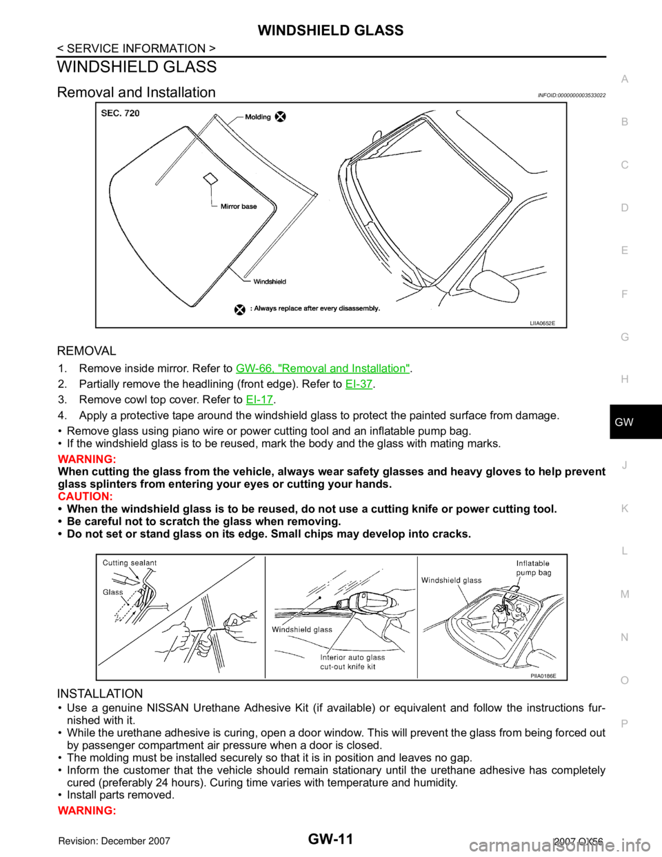 INFINITI QX56 2007  Factory Service Manual WINDSHIELD GLASS
GW-11
< SERVICE INFORMATION >
C
D
E
F
G
H
J
K
L
MA
B
GW
N
O
P
WINDSHIELD GLASS
Removal and InstallationINFOID:0000000003533022
REMOVAL
1. Remove inside mirror. Refer to GW-66, "Remova