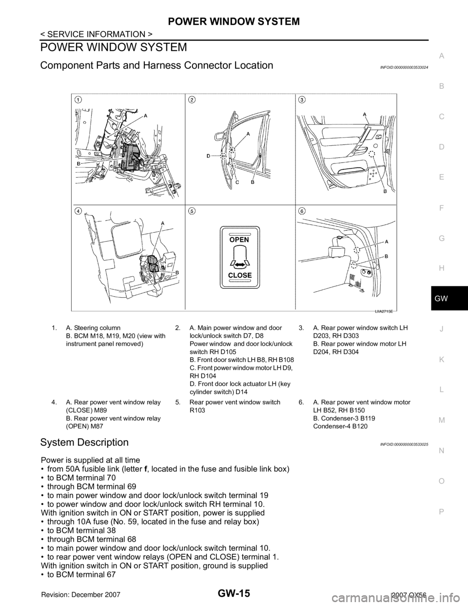 INFINITI QX56 2007 Factory Service Manual POWER WINDOW SYSTEM
GW-15
< SERVICE INFORMATION >
C
D
E
F
G
H
J
K
L
MA
B
GW
N
O
P
POWER WINDOW SYSTEM
Component Parts and Harness Connector LocationINFOID:0000000003533024
System DescriptionINFOID:000 INFINITI QX56 2007 Factory Service Manual POWER WINDOW SYSTEM
GW-15
< SERVICE INFORMATION >
C
D
E
F
G
H
J
K
L
MA
B
GW
N
O
P
POWER WINDOW SYSTEM
Component Parts and Harness Connector LocationINFOID:0000000003533024
System DescriptionINFOID:000